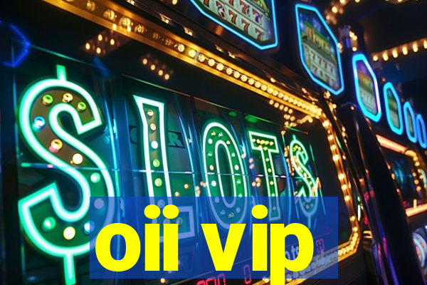oii vip